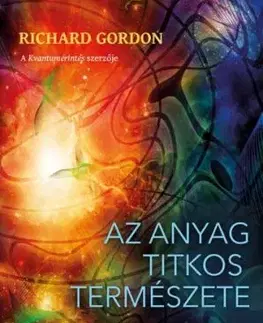 Az anyag titkos természete - Gordon Richard