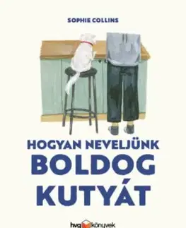 Hogyan neveljünk boldog kutyát - Sophie Collins