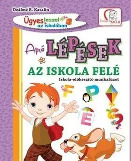 Apró lépések az iskola felé - iskola-előkészítő munkafüzet - Deákné B. Katalin