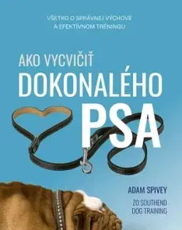 Ako vycvičiť dokonalého psa - Adam Spivey