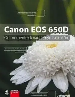 Canon EOS 650D: Od momentek k nádherným snímkům - Jeff Revell