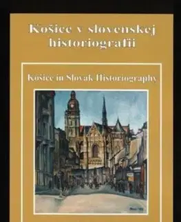 Košice v slovenskej historiografii - Košice in Slovak Historiography - Ondrej Ficeri