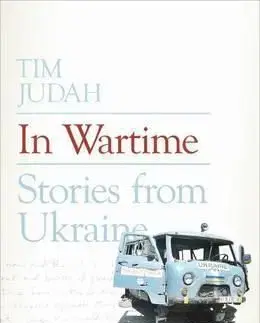In Wartime - Stories from Ukraine - Tim Judah