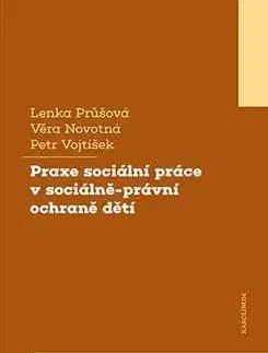 Praxe sociální práce v sociálně-právní ochraně dětí - Lenka Průšová, Věra Novotná, Petr Vojtíšek