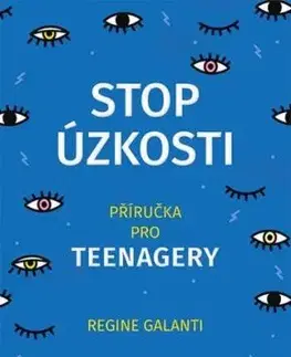 Stop úzkosti. Příručka pro teenagery - Regine Galanti PhD