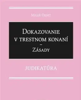 Dokazovanie v trestnom konaní - Zásady - Judikatúra - Miloš Deset