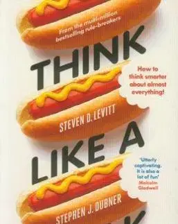 Think Like a Freak - Stephen J. Dubner, Steven D. Levitt