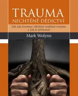 Trauma - nechtěné dědictví - Mark Wolynn