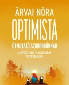 Optimista útmutató szorongóknak - A jövőkutató-pszichológus eszköztárával - Nóra Árvai