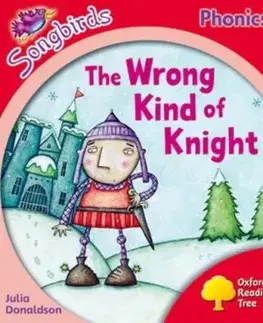 Oxford Reading Tree Songbirds Phonics: Level 4: The Wrong Kind of Knight - Julia Donaldson
