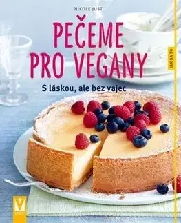 Pečeme pro vegany – s láskou, ale bez vajec - Nicole Justová