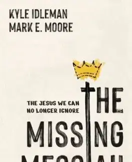 The Missing Messiah - Kyle Idleman, Mark E. Moore
