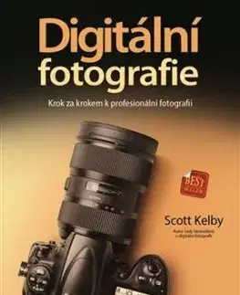 Digitální fotografie - Krok za krokem k profesionální fotografii - Scott Kelby