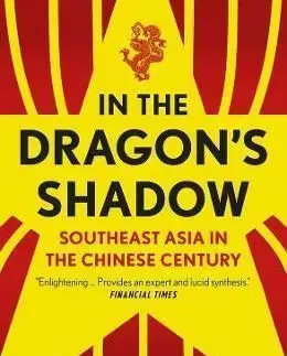 In the Dragon's Shadow: Southeast Asia in the Chinese Century - Sebastian Strangio