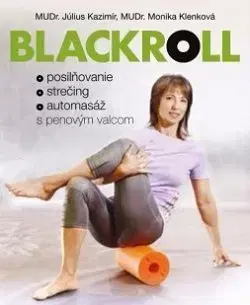 Blackroll - Posilňovanie, strečing, automasáž - Kazimír Július, Monika Klenková