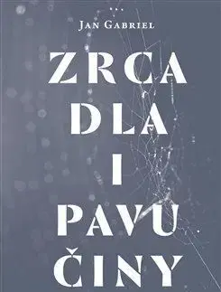 Zrcadla i pavučiny - Gabriel Jan