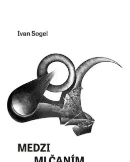 Medzi mlčaním a tichom - Ivan Sogel