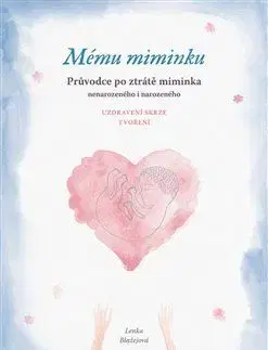 Mému miminku - Průvodce po ztrátě miminka - Lenka Blažejová