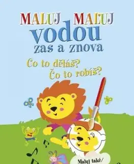 Maluj Maľuj vodou zas a znova Co to děláš? Čo to robíš?
