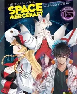 Reborn as a Space Mercenary: I Woke Up Piloting the Strongest Starship! (Light Novel) Vol. 15 - Ryuto