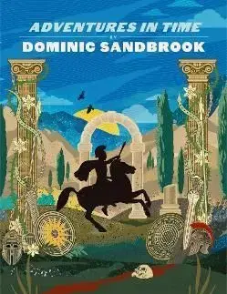 Adventures in Time: Alexander the Great - Dominic Sandbrook