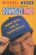 Downsize This! - Michael Moore