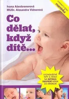 Co dělat, když dítě... - Ivana Ašenbrener, Alexandra Vidnerová