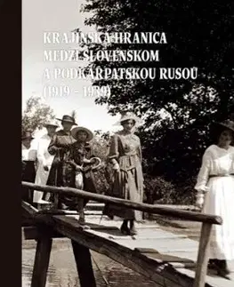 Krajinská hranica medzi Slovenskom a Podkarpatskou Rusou (1919 – 1939)- 2. vydanie - Peter Švorc