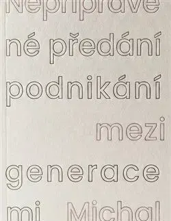 Nepřipravené předání podnikání mezi generacemi - Michal Hanych