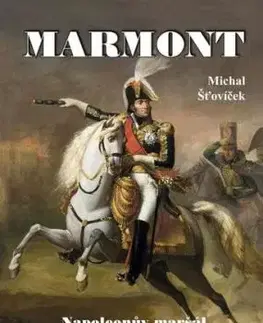 Marmont: Napoleonův maršál s cejchem zrádce - Michal Šťovíček