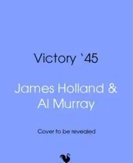 Victory '45 - Al Murray, James Holland