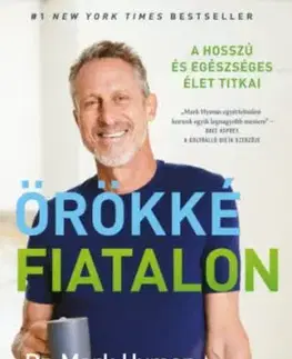 Örökké fiatalon - A hosszú és egészséges élet titkai - Mark Hyman