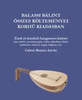 Balassi Bálint összes költeménye korhű kiadásban - zenei melléklettel - Csörsz István