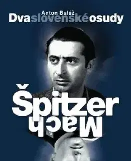 Dva slovenské osudy: Špitzer – Mach - Anton Baláž