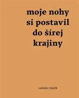 Moje nohy si postavil do šírej krajiny - Ladislav Tkáčik