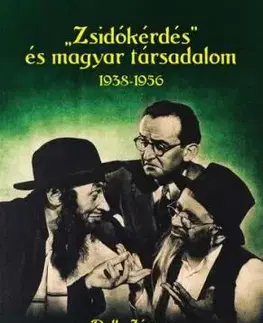 "Zsidókérdés" és magyar társadalom, 1938-1956 - János Pelle