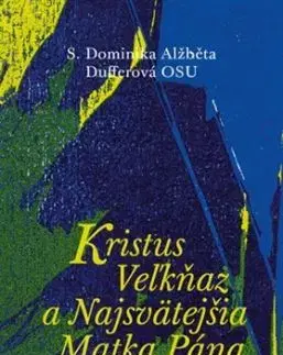 Kristus Veľkňaz a Najsvätejšia Matka Pána - Dominika Dufferová