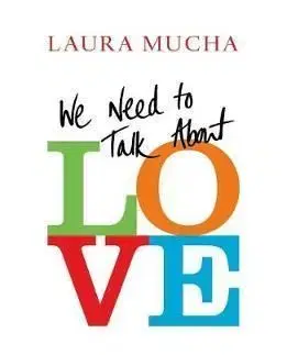 We Need to Talk About Love - Laura Mucha