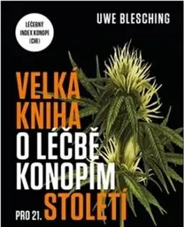 Velká kniha o léčbě konopím pro 21. století - Uwe Blesching