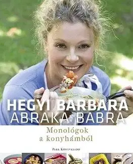 Abraka babra - Monológok a konyhámból - Barbara Hegyi