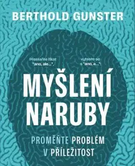 Myšlení naruby: Proměňte problém v příležitost - Berthold Gunster