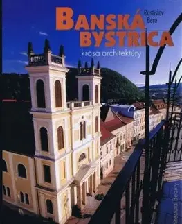 Banská Bystrica krása architektúry - Rastislav Bero