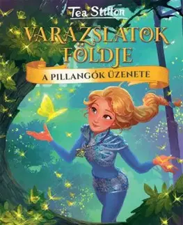 A pillangók üzenete - Varázslatok Földje - Tea Stilton