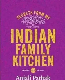 Secrets From My Indian Family Kitchen - Anjali Pathak