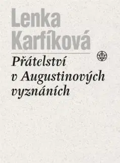 Přátelství v Augustinových Vyznáních - Lenka Karfíková