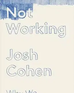Not Working - Why We Have to Stop - Josh Cohen
