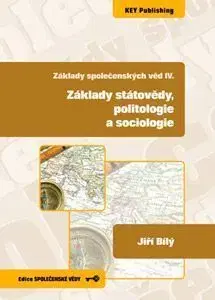 Základy společenských věd IV.: Základy státovědy, politologie a sociologie - Ján Bílý