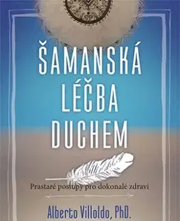 Šamanská léčba duchem - Alberto Villoldo