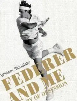 Federer and Me - William Skidelsky