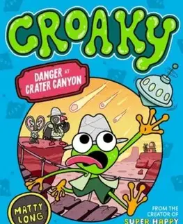 Danger at Crater Canyon (Croaky Book 5): Leap into this new action-packed series from the creator of Super Happy Magic Forest. - Matty Long